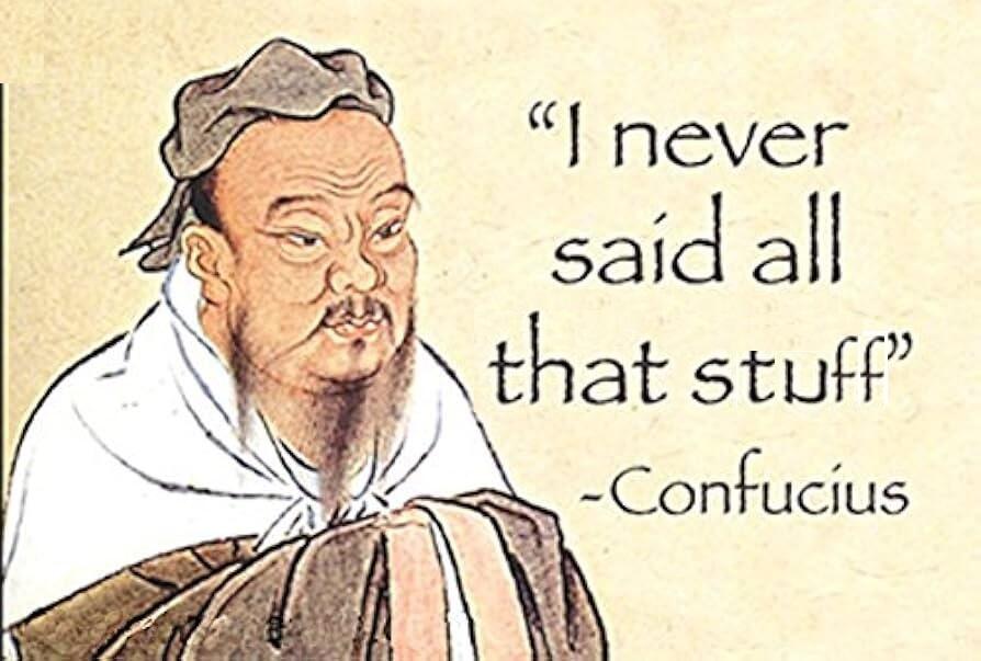 2056644099_Confuciusneversaidallthatstuff.jpg.5f9362296680c73cd3b264c666f7e0fc.jpg